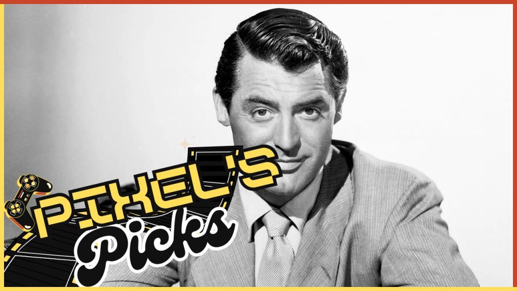 Pixel’s Picks #9 — Some Guy Named Cary&nbsp;Grant
